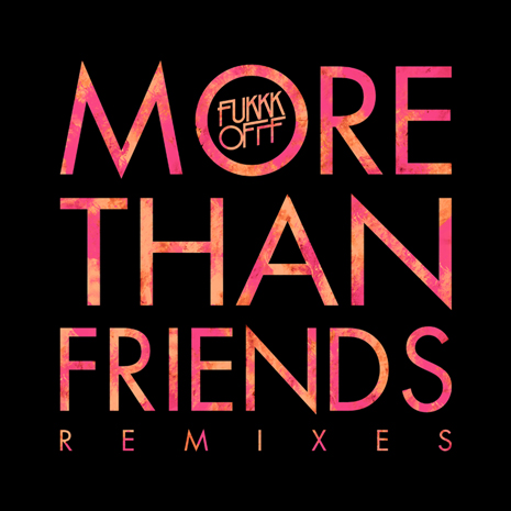 CCM047 - Fukkk Offf "More Than Friends Remixes"